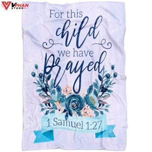 1 Samuel 127 For This Child We Have Prayed Fleece Christian Blanket 1