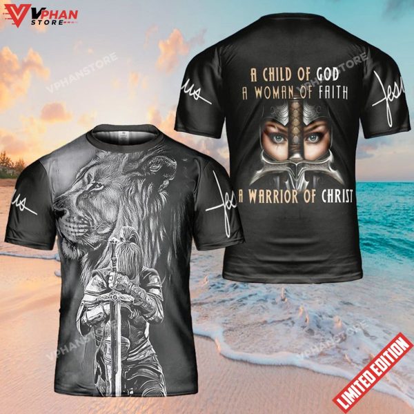 A Child Of God A Woman Of Faith A Warrior Of Jesus 3D Shirt