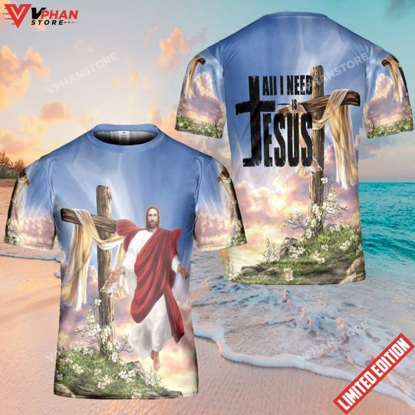 All I Need Is Jesus 3d Christian Shirts For Men Women