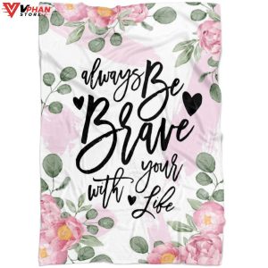 Always Be Brave With Your Life Christian Blanket 1