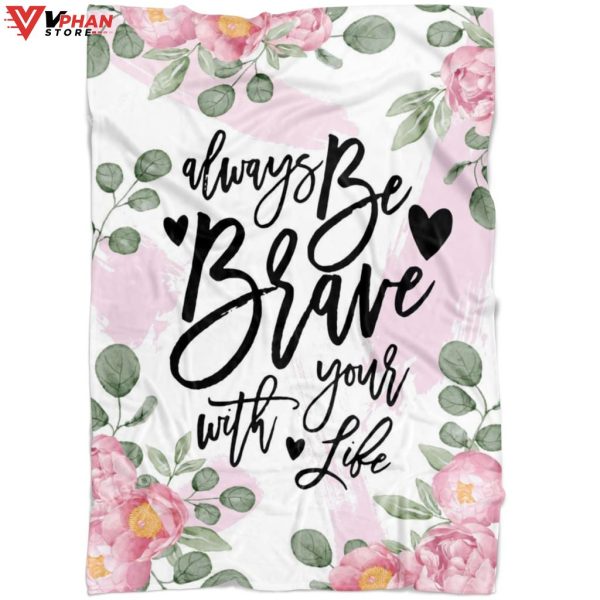 Always Be Brave With Your Life Christian Blanket