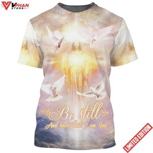 Be Still And Know That I Am God Jesus Arms Open 3D Shirt 1