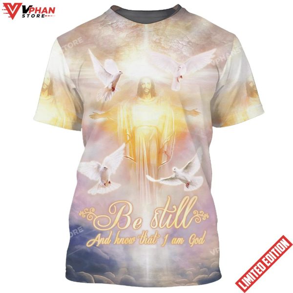 Be Still And Know That I Am God Jesus Arms Open 3D Shirt