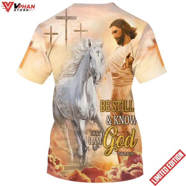 Be Still And Know That I Am God Jesus Horse 3d Shirt