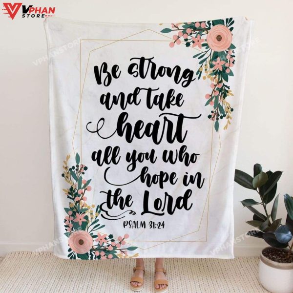 Be Strong And Take Heart Psalm 3124 Christian Gift Ideas Fleece Blanket
