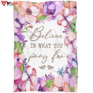 Believe In What You Pray For Christian Gift Ideas Bible Verse Blanket 1