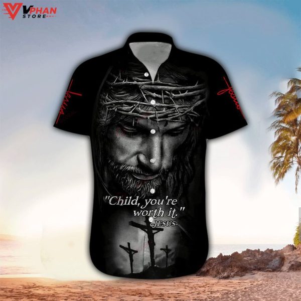 Child You’re Worth It Jesus 3d Christian Hawaiian Shirt