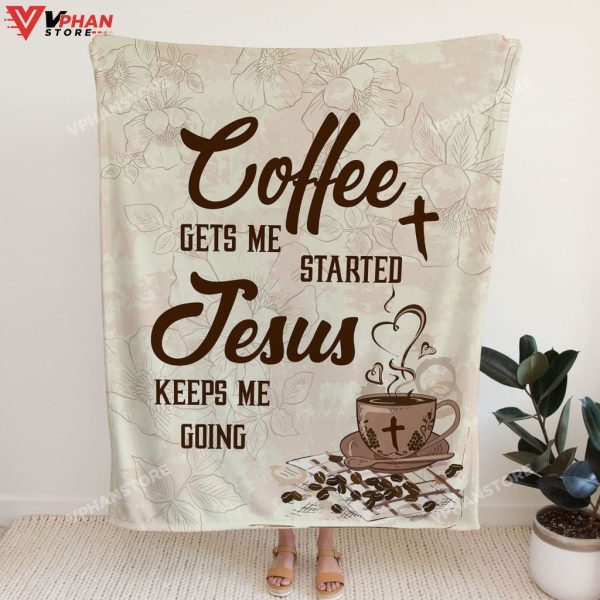 Coffee Get Me Started Jesus Keep Me Going Gift Ideas For Christians Bible Verse Blanket