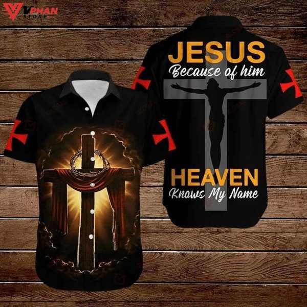 Cross Bible Jesus Because Of Him Heaven Knows My Name Hawaiian Shirt