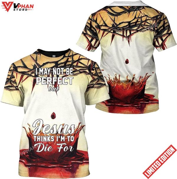 Crown Of Thorns Blood Jesus Think Im To Die For 3D T-Shirt