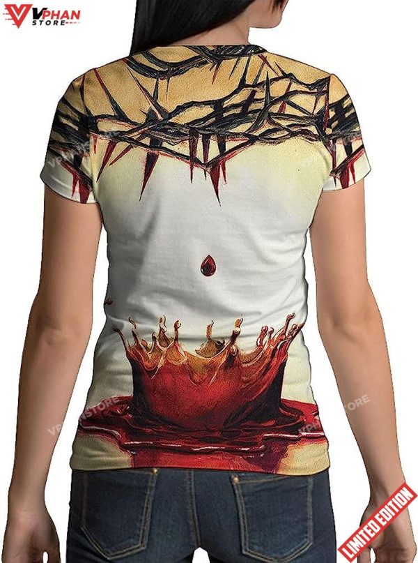 Crown Of Thorns Blood Jesus Think Im To Die For 3D T-Shirt