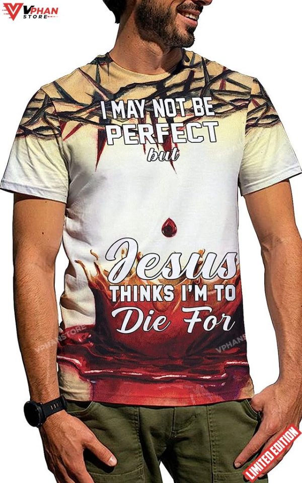 Crown Of Thorns Blood Jesus Think Im To Die For 3D T-Shirt