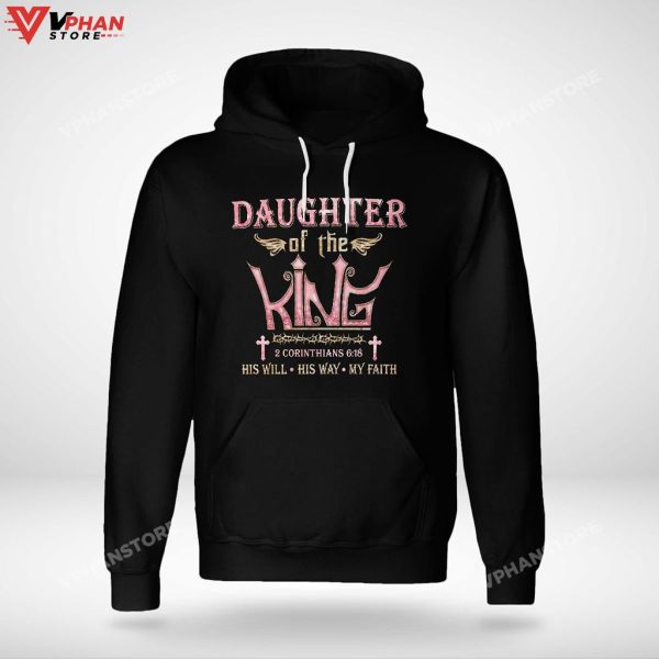 Daughter Of The King His Will His Way My Faith God Christian Hoodie