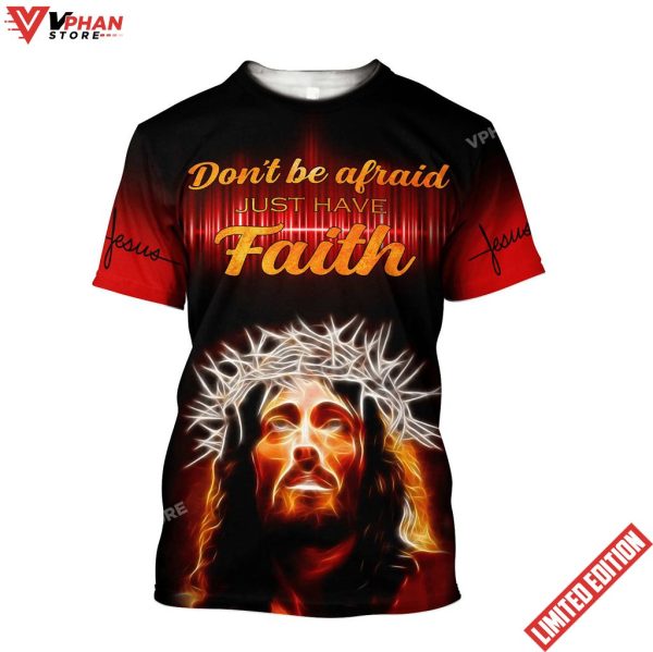 Don’t Be Afraid Just Have Faith Jesus Shirts Am Style Design