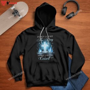 Don't Count The Day Make The Day Count God Easter Christian Hoodie