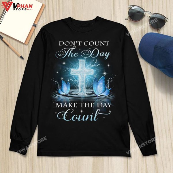 Don’t Count The Day Make The Day Count God Easter Christian Hoodie