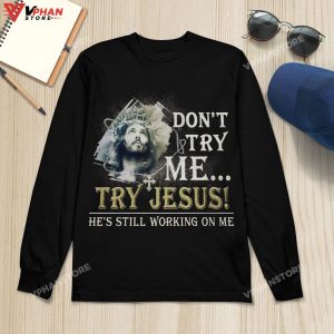 Dont Try Me Try Jesus He Is Still Working On Me Christian Easter Hoodie