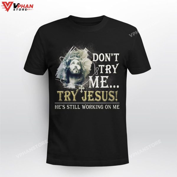 Dont Try Me Try Jesus He Is Still Working On Me Christian Easter Hoodie