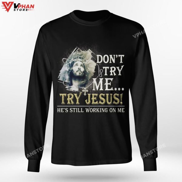 Dont Try Me Try Jesus He Is Still Working On Me Christian Easter Hoodie