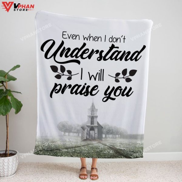 Even When I Do Not Understand I Will Praise You Fleece Christian Bible Verse Blanket