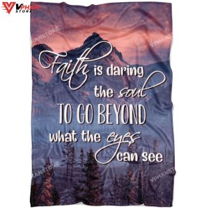 Faith Is Daring The Soul To Go Beyond What The Eyes Can See Blanket 1