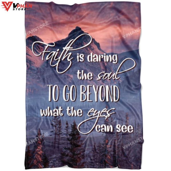 Faith Is Daring The Soul To Go Beyond What The Eyes Can See Blanket