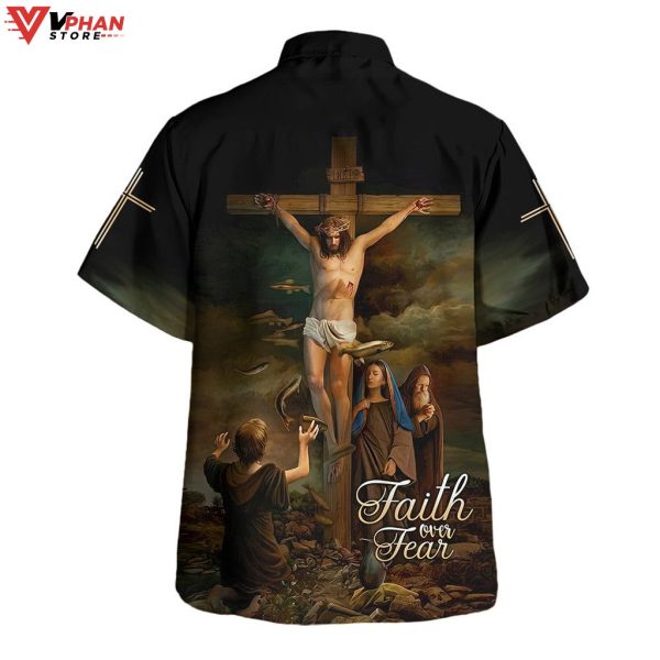 Faith Over Fear Christ Crucified Hawaiian Shirts For Men And Women