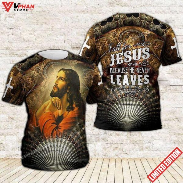 Fall For Jesus Because He Never Leaves Jesus Shirt