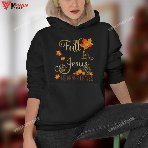 Fall For Jesus He Never Leaves Hoodie