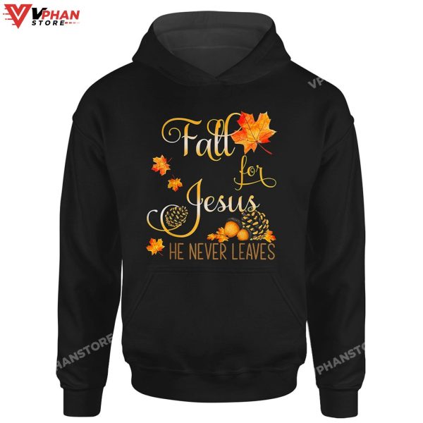 Fall For Jesus He Never Leaves Hoodie