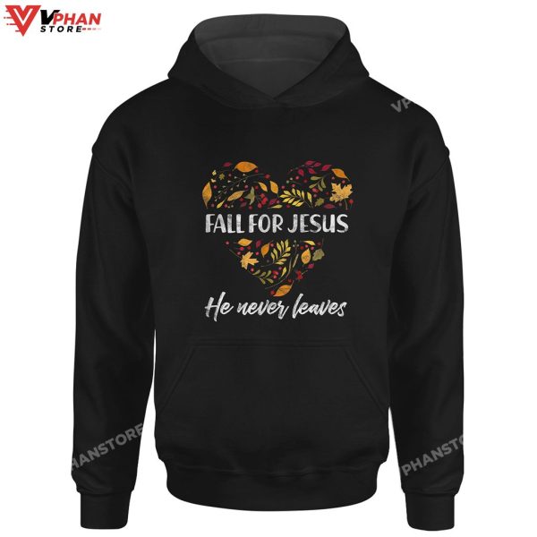 Fall For Jesus He Never Leaves Gifts Christ Hoodie