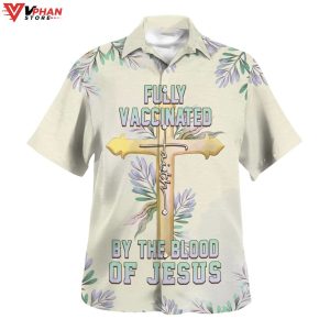 Fully Vaccinated By The Blood Of Jesus Cross Tropical Outfit Hawaiian Shirt 1