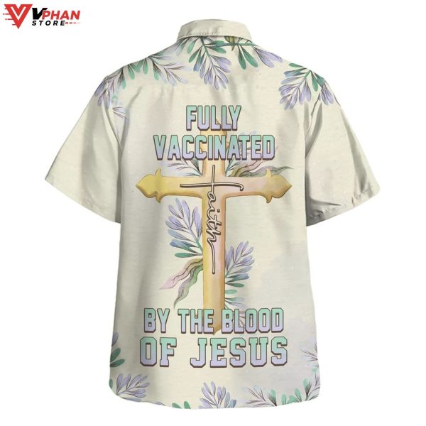 Fully Vaccinated By The Blood Of Jesus Cross Tropical Outfit Hawaiian Shirt