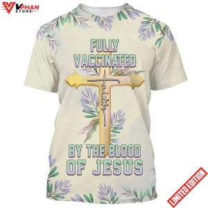 Fully Vaccinates By The Blood Of Jesus 3d T Shirt 1