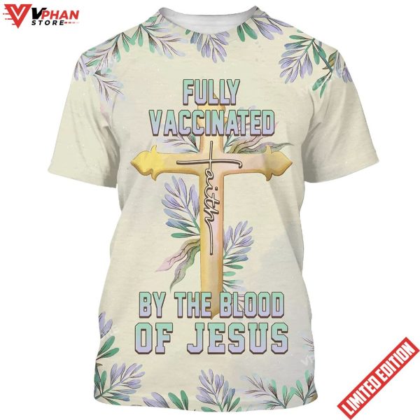 Fully Vaccinates By The Blood Of Jesus 3d T-Shirt