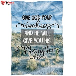 Give God Your Weakness And He Will Give You His Strength Christian Blanket 1