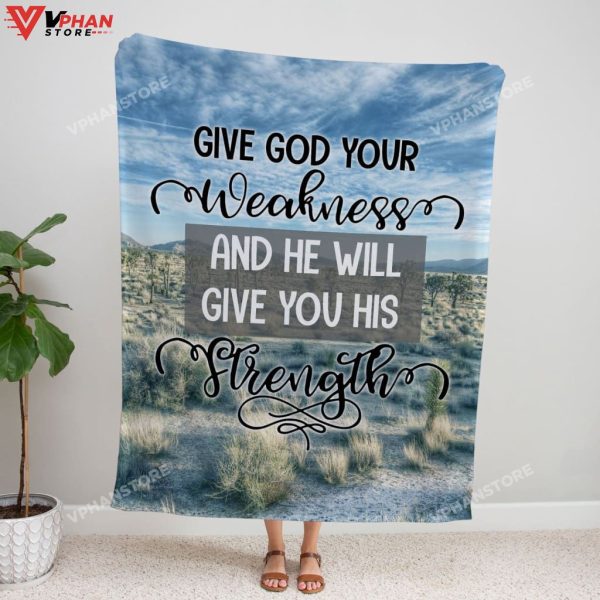 Give God Your Weakness And He Will Give You His Strength Christian Blanket