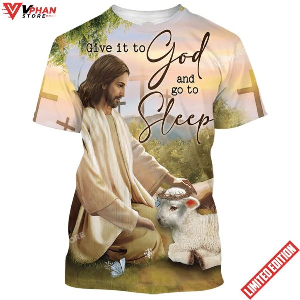 Give It To God And Go To Sleep Shirt