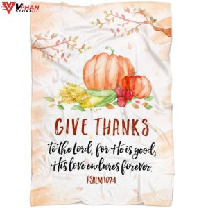 Give Thanks To The Lord For He Is Good Psalm 107 1 Christian Blanket 1