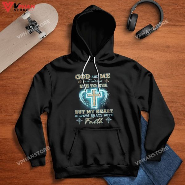 God And Me Not Always Eye To Eye But My Heart With Faith Hoodie