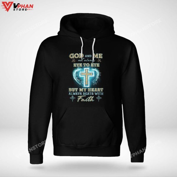 God And Me Not Always Eye To Eye But My Heart With Faith Hoodie