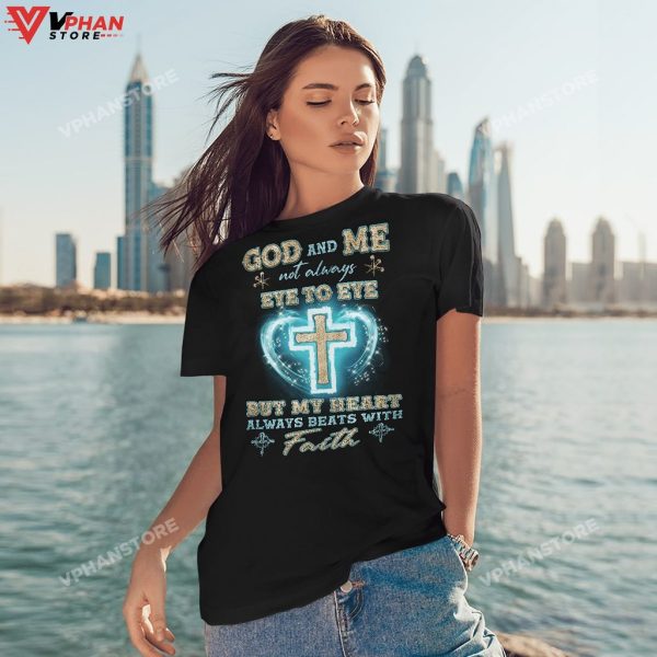 God And Me Not Always Eye To Eye But My Heart With Faith Hoodie