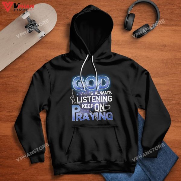 God Is Always Listening Keep On Praying Religious Hoodie