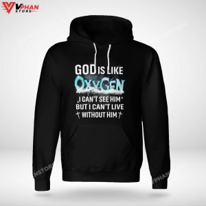 God Is Like Oxygen I Cant See Him But I Cant Live Without Him Hoodie 1