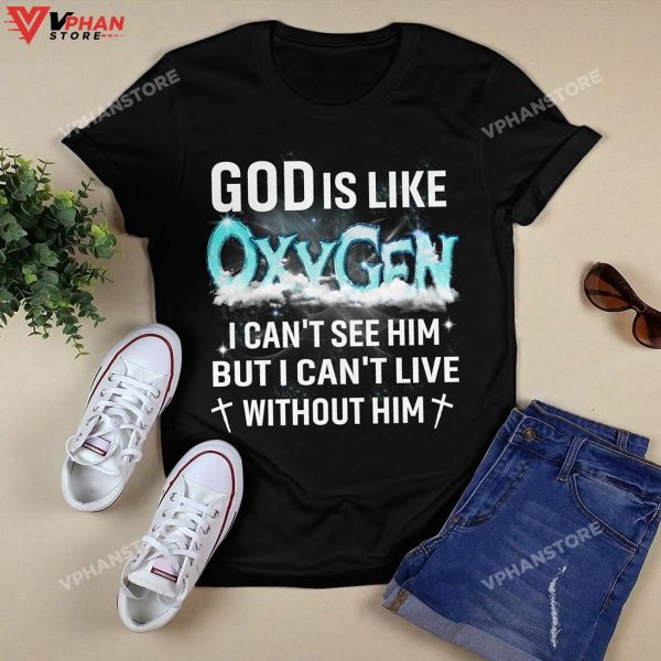 God Is Like Oxygen I Cant See Him But I Can’t Live Without Him Hoodie