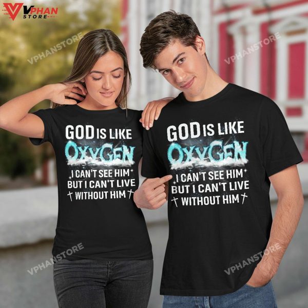 God Is Like Oxygen I Cant See Him But I Can’t Live Without Him Hoodie