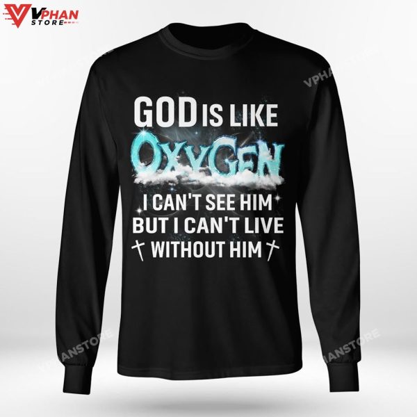 God Is Like Oxygen I Cant See Him But I Can’t Live Without Him Hoodie