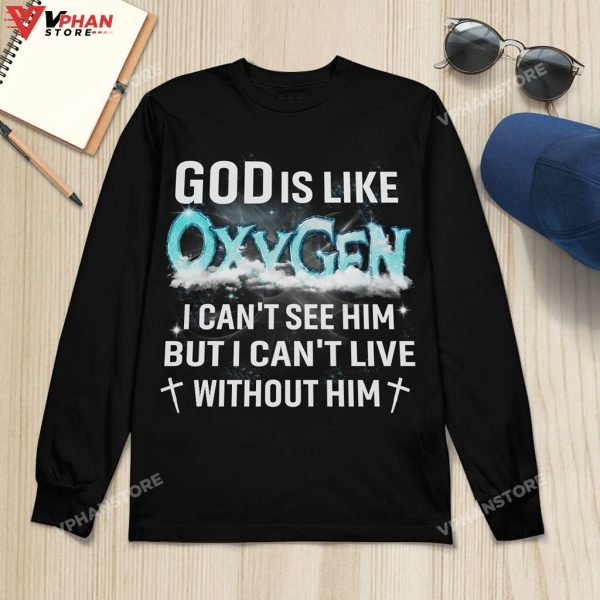 God Is Like Oxygen I Cant See Him But I Can’t Live Without Him Hoodie