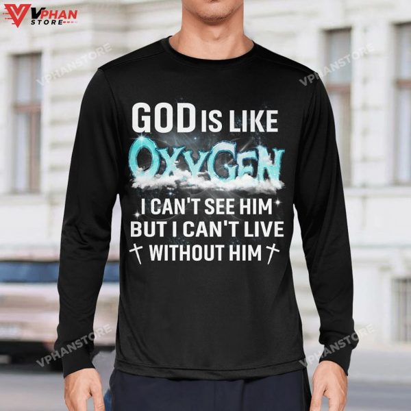 God Is Like Oxygen I Cant See Him But I Can’t Live Without Him Hoodie