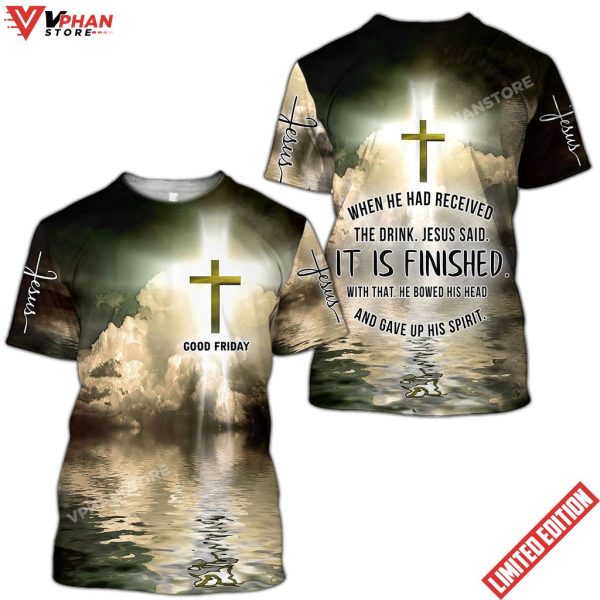 Good Friday When He Had Received The Drink Jesus Said It Is Finished Shirt